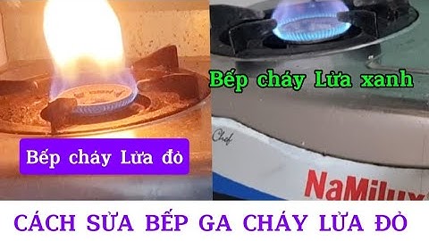 Hướng dẫn sửa bếp gas cháy Lửa đỏ/Cách sửa bếp gas cháy Lửa đỏ/Loa kéo Tiên Tiến