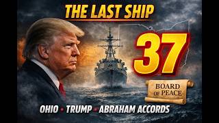 THE LAST SHIP - OHIO - 37 - Trump - Abraham Accords - Board Of Peace!
