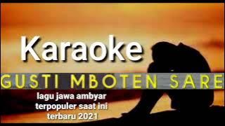 karaoke GUSTI MBOTEN SARE || lagu jawa ambyar || terpopuler saat ini || terbaru 2021