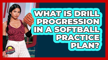 What Is Drill Progression In A Softball Practice Plan? - Softball Basics and Beyond
