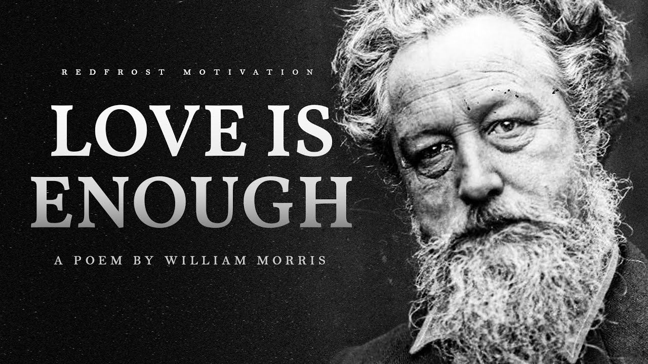 Love is Enough  William Morris Powerful Life Poetry