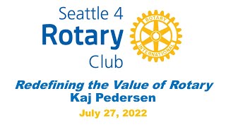 Rotary Program 7-27-2022, Kaj Pedersen, Redefining the Value of Rotary