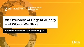 An Overview of EdgeXFoundry and Where We Stand - Jeroen Mackenbach, Dell Technologies