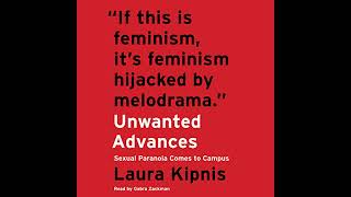 Unwanted Advances: Sexual Paranoia Comes to Campus by Laura Kipnis | Full Audiobook