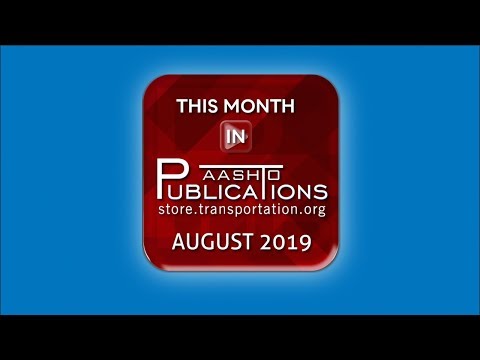 This Month in AASHTO Publications– August 2019
