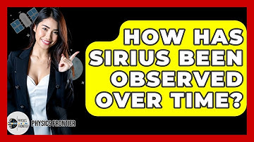 How Has Sirius Been Observed Over Time? - Physics Frontier