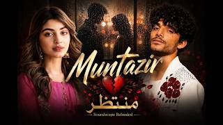 Muntazir – Kaifi Khalil | Official Music Video | Feat. Kinza Hashmi | New Song 2026