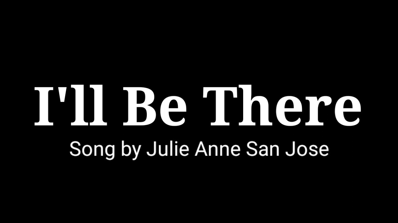 Ill Be There lyrics Song by Julie Anne San Jose