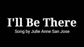 I'll Be There (lyrics) Song by Julie Anne San Jose