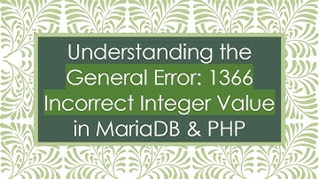 Understanding the General Error: 1366 Incorrect Integer Value in MariaDB & PHP