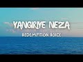 Yangiriye Neza By Redemption Voice Lyrics Video Yangiriye Neza By Redemption Voice Lyrics Video