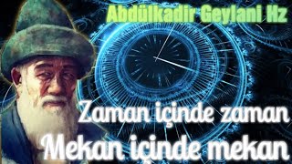 Abdülkadir Geylani Hz - ZAMAN içinde ZAMAN! MEKAN içinde MEKAN! #sohbet