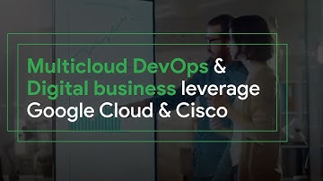 Multicloud DevOps & Digital business leverage Google Cloud & Cisco