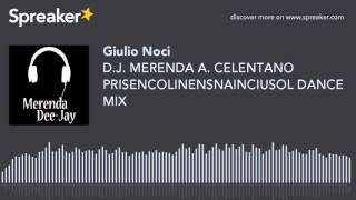 D.J. MERENDA A. CELENTANO PRISENCOLINENSNAINCIUSOL DANCE MIX (creato con Spreaker)
