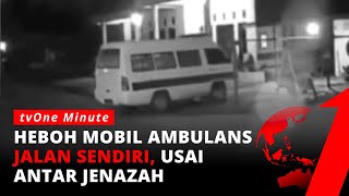 Merinding! Ambulans Jalan Sendiri Usai Mengantar Jenazah | tvOne Minute