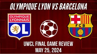 Olympique Lyon vs Barcelona UWCL Final Game Review May 25, 2024