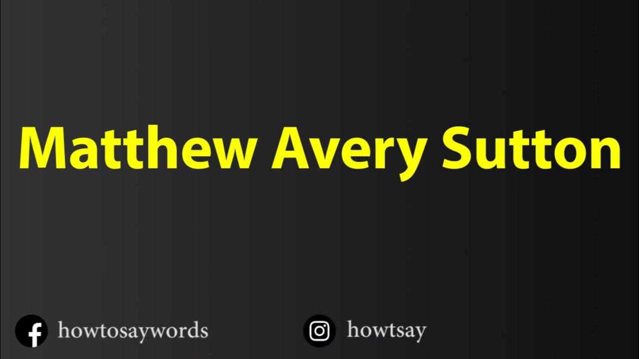 How To Pronounce Matthew Avery Sutton YouTube