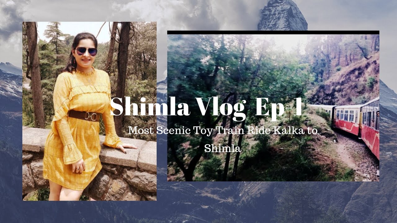 Shimla Vlog #1 / Most Scenic Train Ride Kalka to Shimla / Toy Train ...
