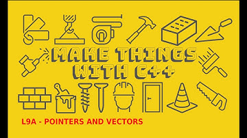 Make Things with C++ - L9A - Pointers and Vectors