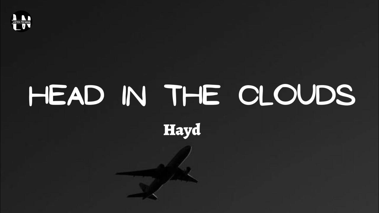 HEADS IN THE CLOUDS Lyrics / Hayd YouTube