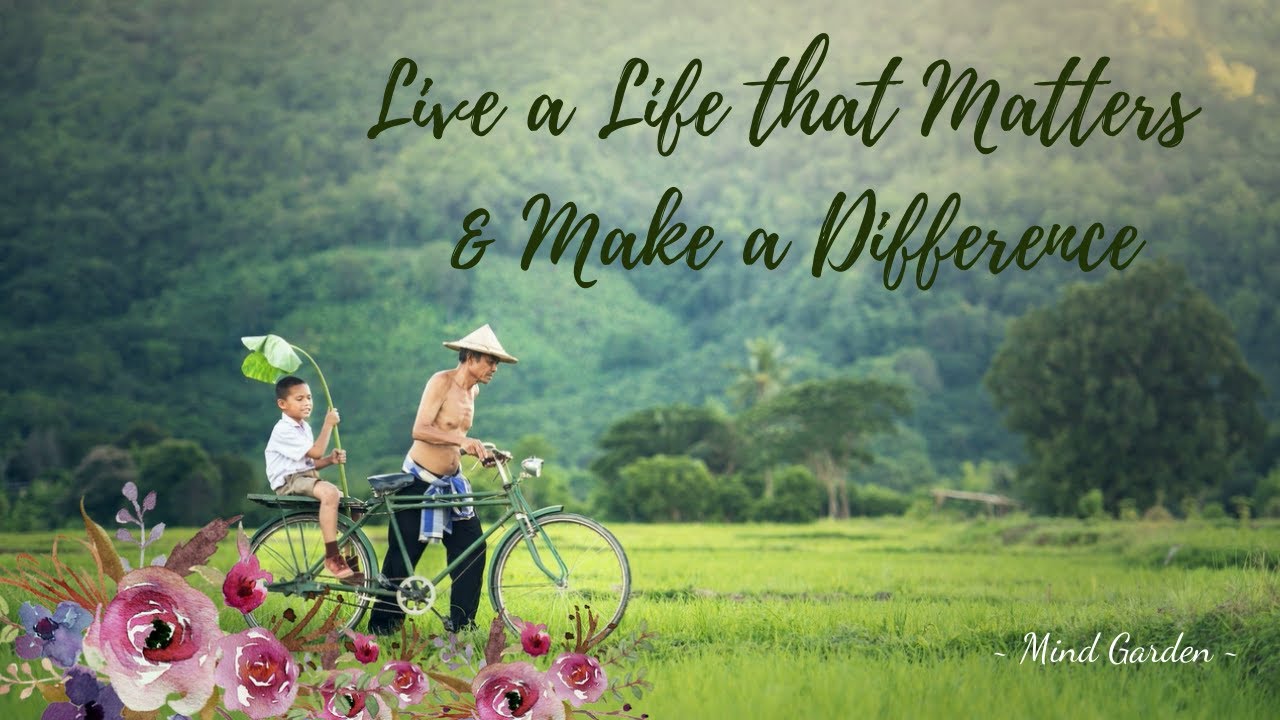 Live a Life that Matters | Make a Difference