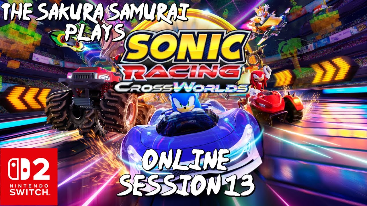 The-Sakura-Samurai Plays - Sonic Racing CrossWorlds Online Session 13