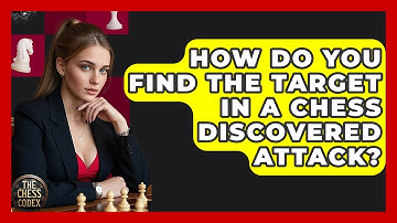 How Do You Find The Target In A Chess Discovered Attack? - The Chess Codex