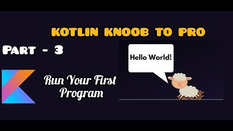 Knoob To Pro In Kotlin First Program HELLO WORLD - Part 3