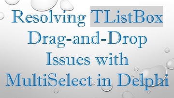 Resolving TListBox Drag-and-Drop Issues with MultiSelect in Delphi