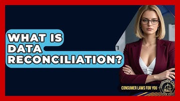 What Is Data Reconciliation? - Consumer Laws For You