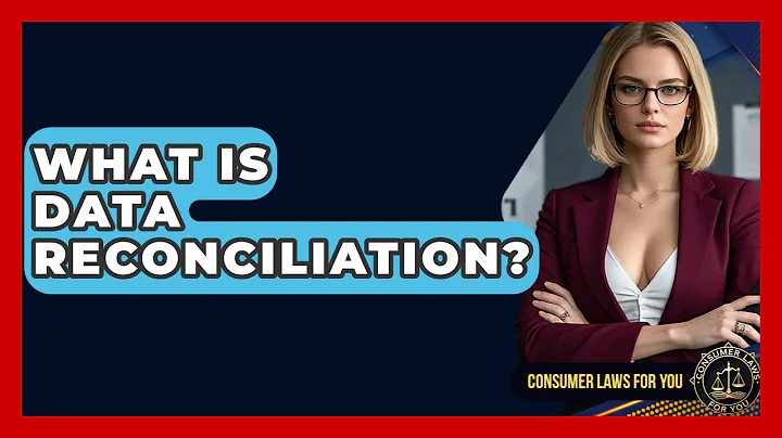 What Is Data Reconciliation? - Consumer Laws For You