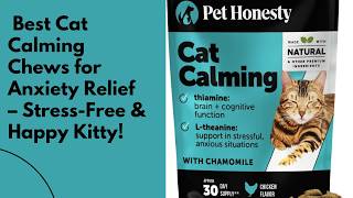 Best Cat Calming Chews for Anxiety Relief–Stress Free & Happy Kitty!|Best Cat Calming Chews