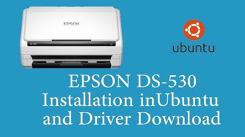 EPSON DS-530 SCANNER INSTALLATION UBUNTU / LINK TO DOWNLOAD DRIVER IS GIVEN IN DESCRIPTION