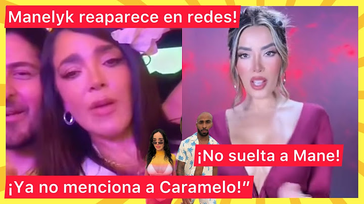 Manelyk regresa a redes y ya no menciona a Caramelo! Dania Méndez no suelta a Manelyk!
