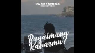 DJ BAGAIMANA KABARMU? AWDELLA BREAKBEAT REMIX BY IJUL RMX X TUNES RMX
