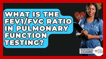 What Is The FEV1/FVC Ratio In Pulmonary Function Testing? - Nursing Knowledge Exchange