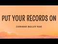 Corinne bailey rae  put your records on lyrics