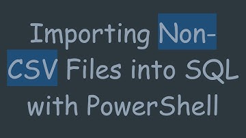 Importing Non-CSV Files into SQL with PowerShell