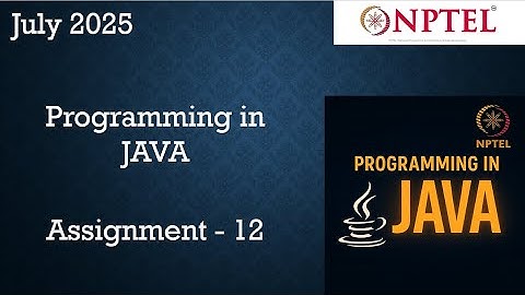Programming In Java NPTEL Week 12 Assignment 12 Answers Solution | 2025 July