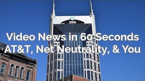 AT&T, Net Neutrality, & You - Video News in 60 Seconds