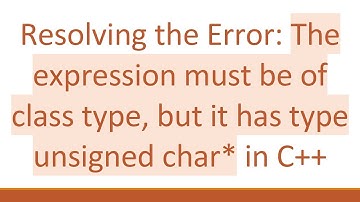 Resolving the Error: The expression must be of class type, but it has type unsigned char* in C++