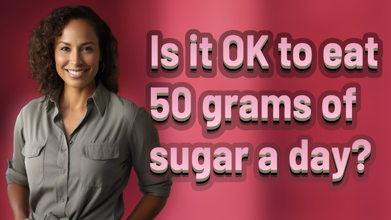 Is it OK to eat 50 grams of sugar a day?