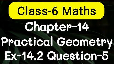 Exercise 14.2, Question number-5, Practical Geometry Chapter-14 | class-6 Ncert maths | cbse board