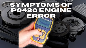 🚗 Alert! Is Your Car Showing These P0420 Code Symptoms?