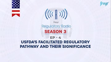 Freyr Regulatory Radio: Season 3 | EP4 – USFDA’s Facilitated Regulatory Pathway & Their Significance