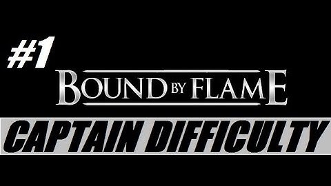 Bound By Flame Playthrough - Captain Difficulty - Part 1