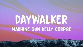 Machine Gun Kelly & CORPSE - Daywalker (Lyrics)