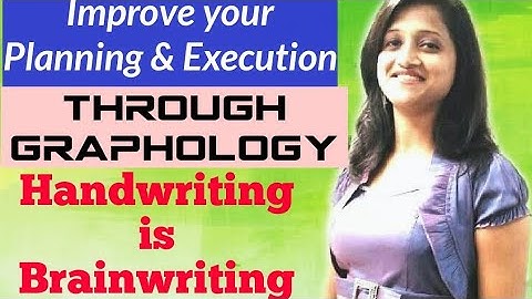 How to Improve Planning & Execution thr Graphology-Handwriting Analysis-Handwriting is Brainwriting