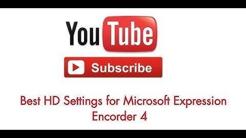 Best HD Setting for Microsoft Expression Encorder 4
