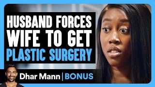 Husband Forces WIFE To Get PLASTIC SURGERY | Dhar Mann Bonus!